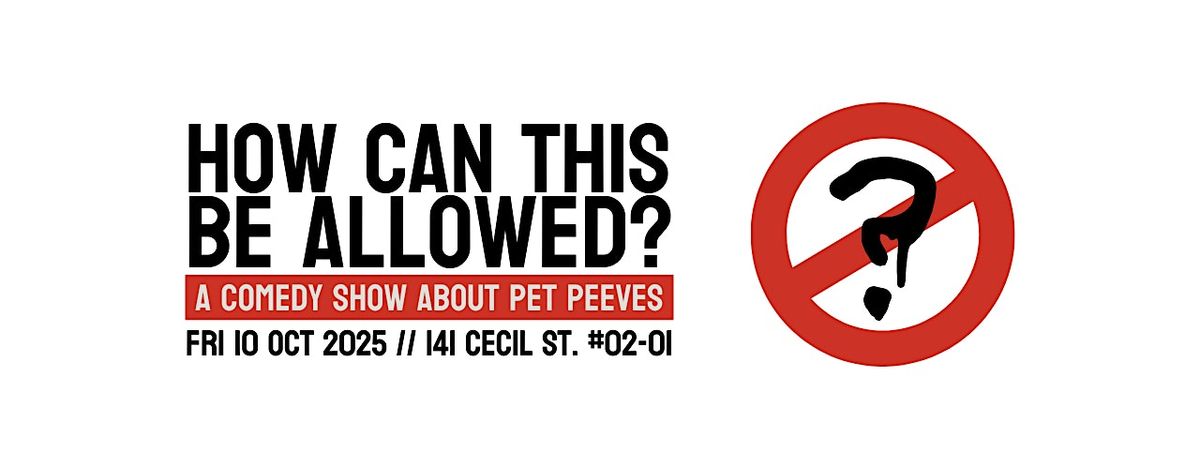 HOW CAN THIS BE ALLOWED? A Comedy Show About Pet Peeves