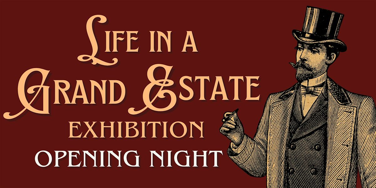 Life in a Grand Estate Exhibition - Opening Night