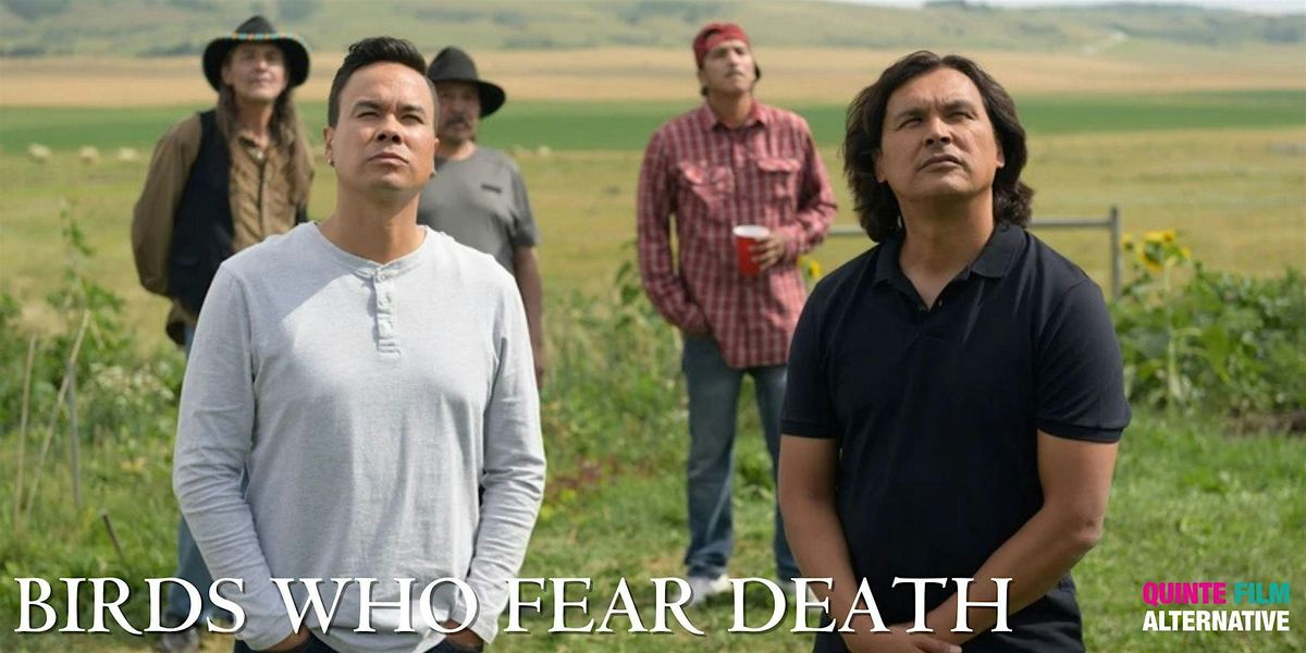 Quinte Film Alternative - The Birds Who Fear Death 7pm