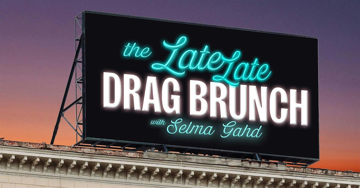 The Late Late Drag Brunch \u2b50\ufe0f with Selma Gahd