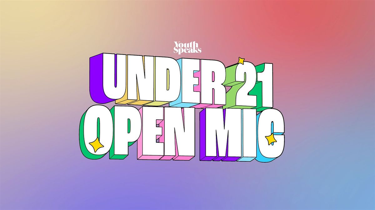 Under 21 Open Mic!