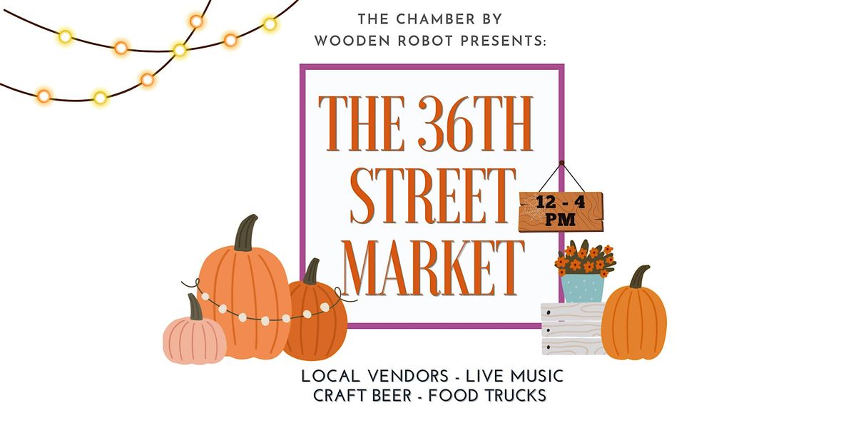 36th Street Market @ The Chamber by Wooden Robot Brewery