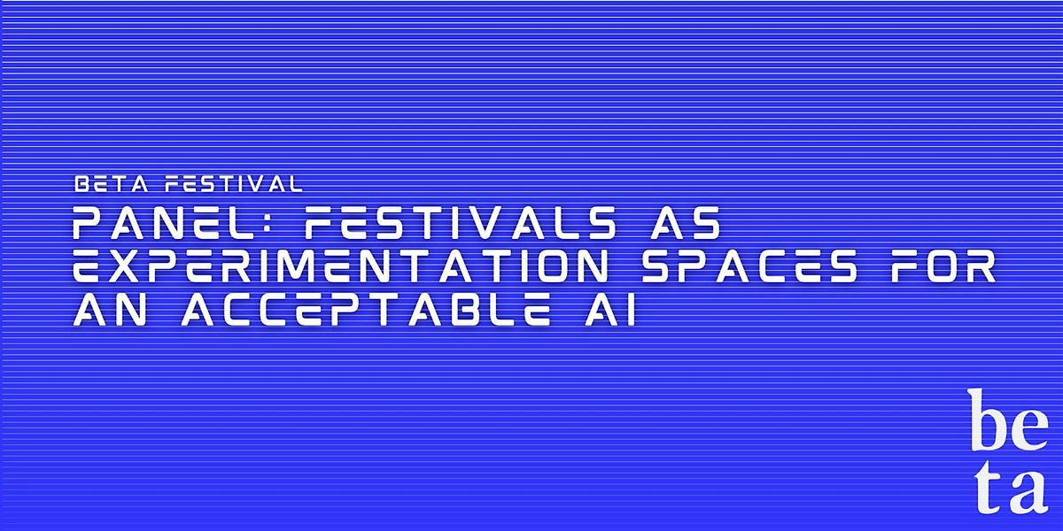 Panel: Festivals as Experimentation Spaces for an Acceptable AI