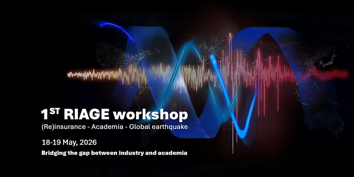 1st RIAGE \u2014 (Re)Insurance-Academia Global Earthquake Workshop