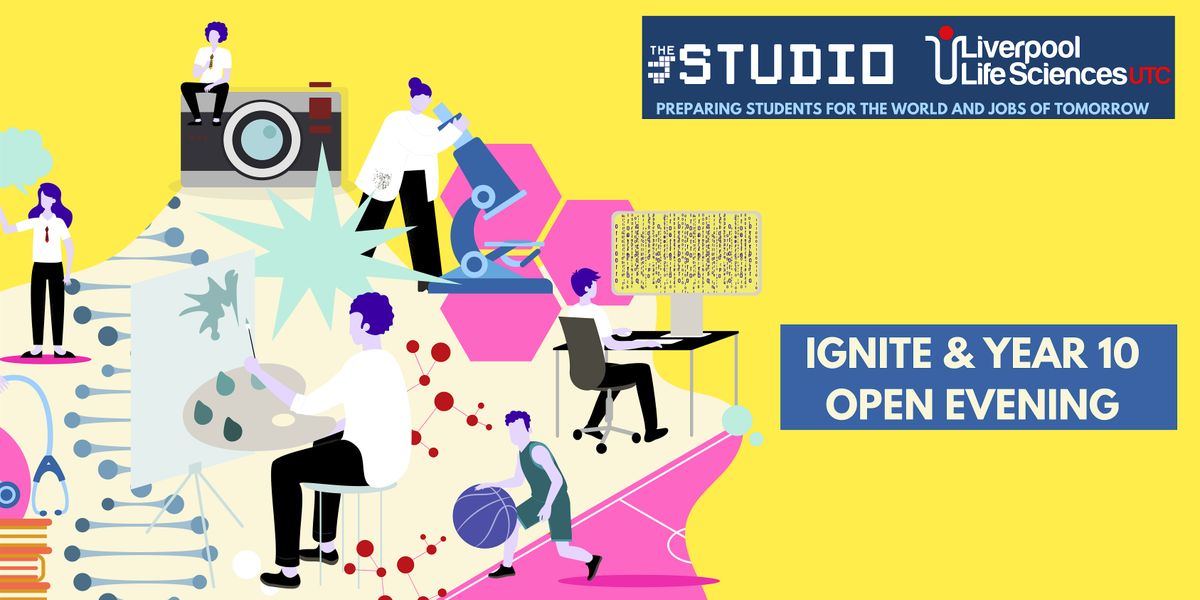 Life Sciences UTC and The Studio - Ignite and Year 10 Open Evening
