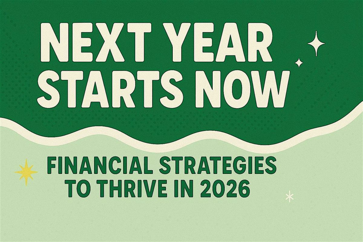 Next Year Starts Now: Financial Strategies to Thrive in 2026