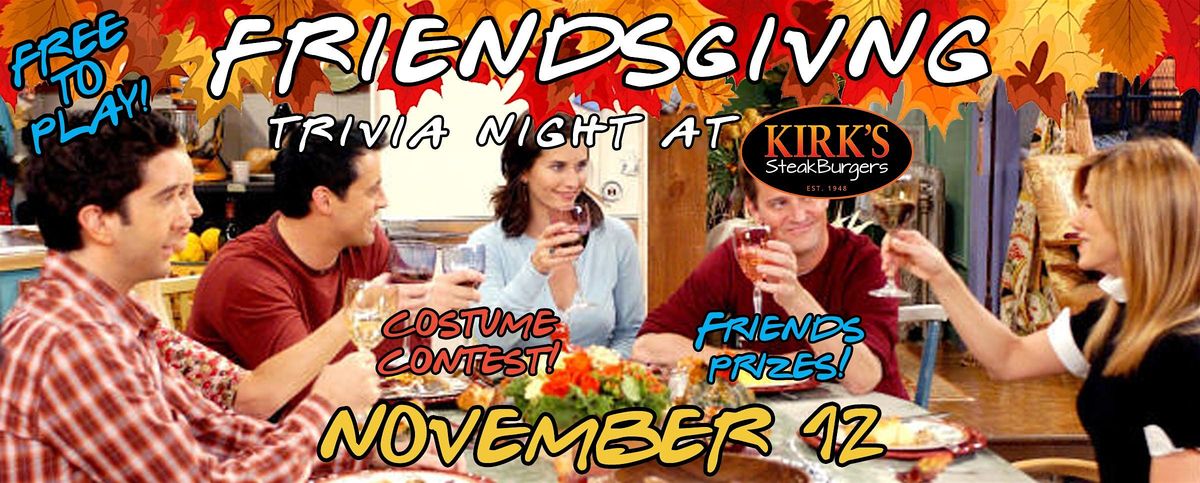 Friends-giving Trivia Night at Kirk's Steak Burgers!