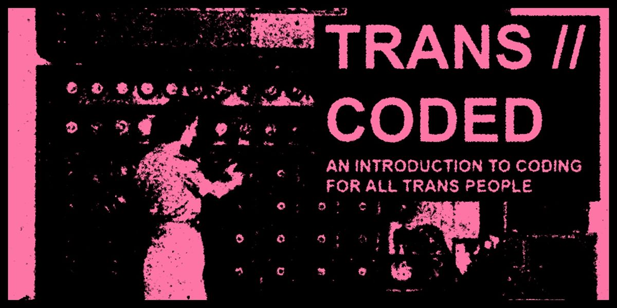 Trans \/\/ Coded - An introduction to coding for trans people (4 week course)