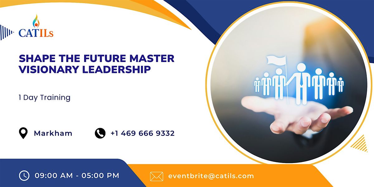 Shape the Future: Master Visionary Leadership in One Day | Markham