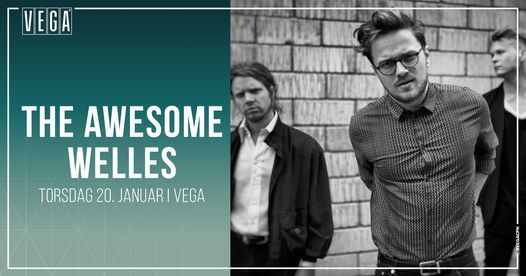 The Awesome Welles [support: Sebastian Wolff (solo)] - VEGA - Ny dato