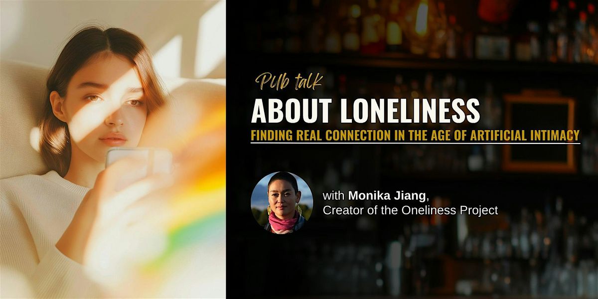 About Loneliness: Finding Real Connection in the Age of Artificial Intimacy