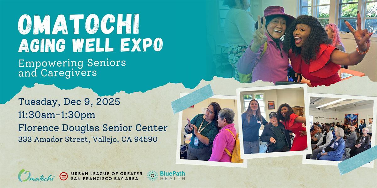 Omatochi's Aging Well Expo: Empowering Seniors & Caregivers (Solano County)