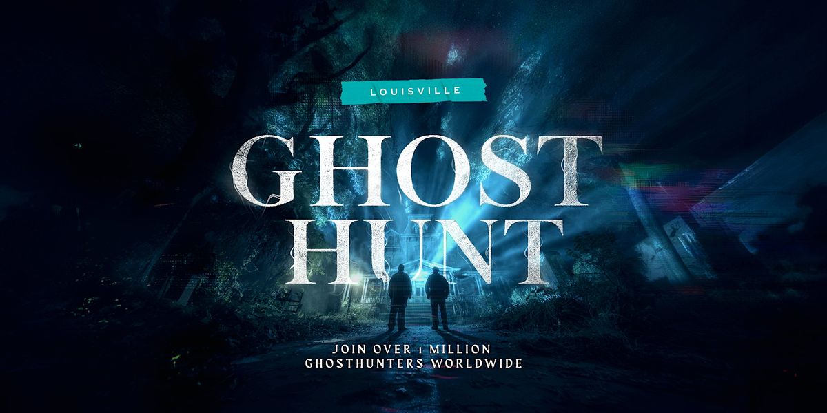 Ghosts of Louisville, KY: Join the Hunt!