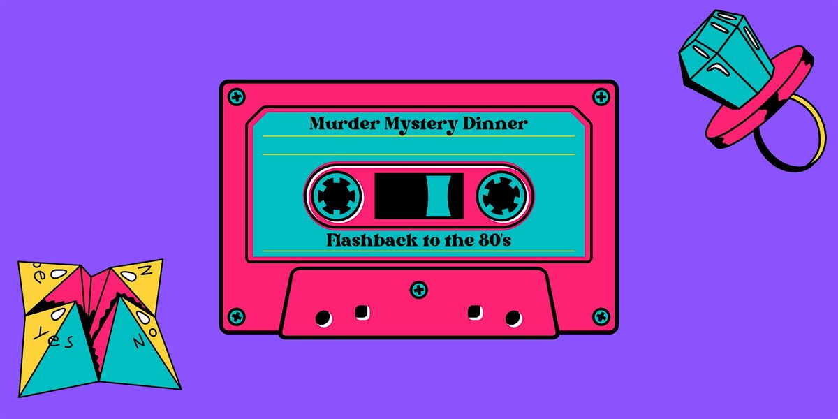 Flashback to the 80's - M**der Mystery Dinner (August 30)