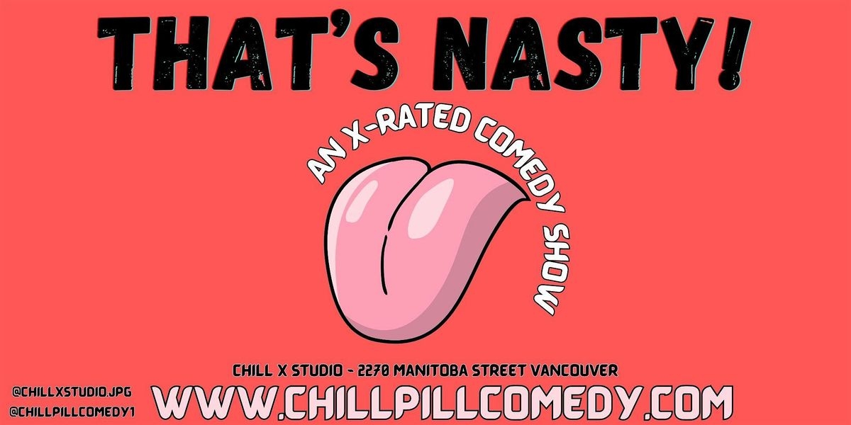 That's Nasty! An X-Rated Comedy Show- Saturday Nov. 22nd- Vancouver 9:30PM