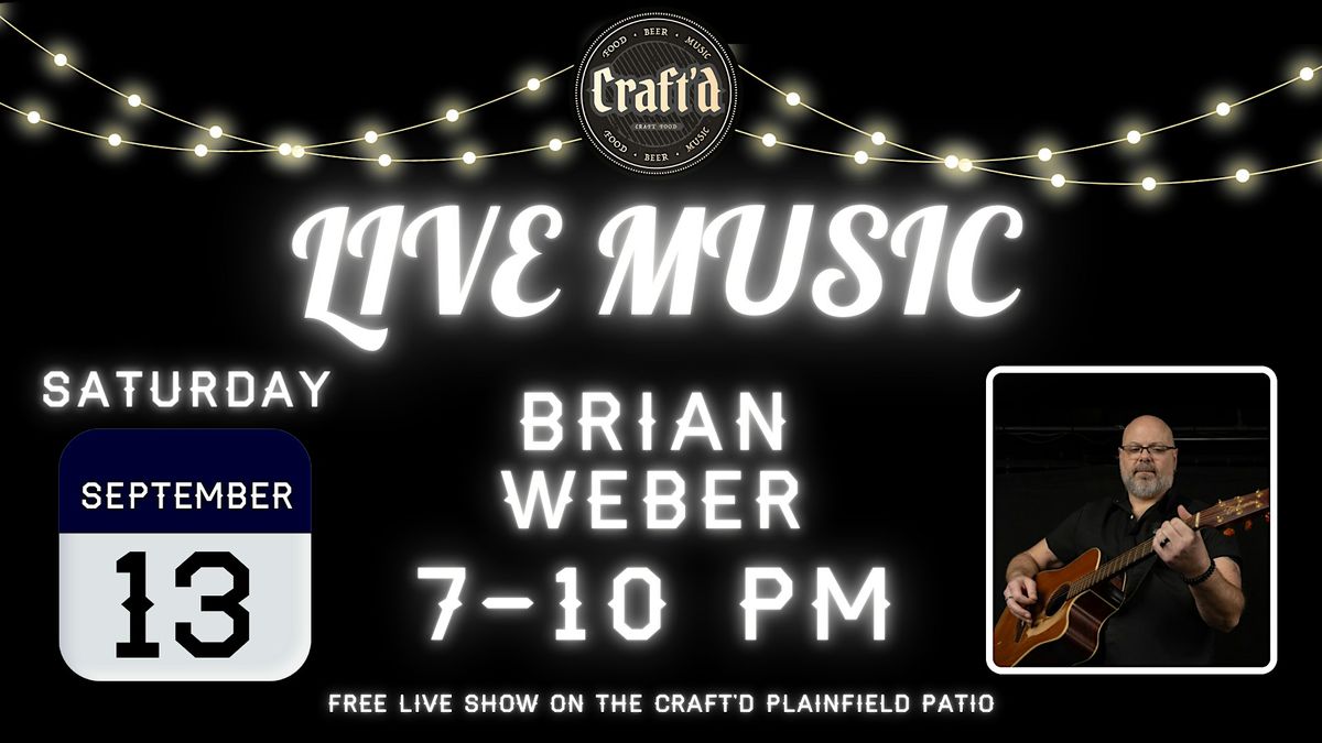 Craft'd Plainfield Live Music - Brian Weber - Saturday September 13th