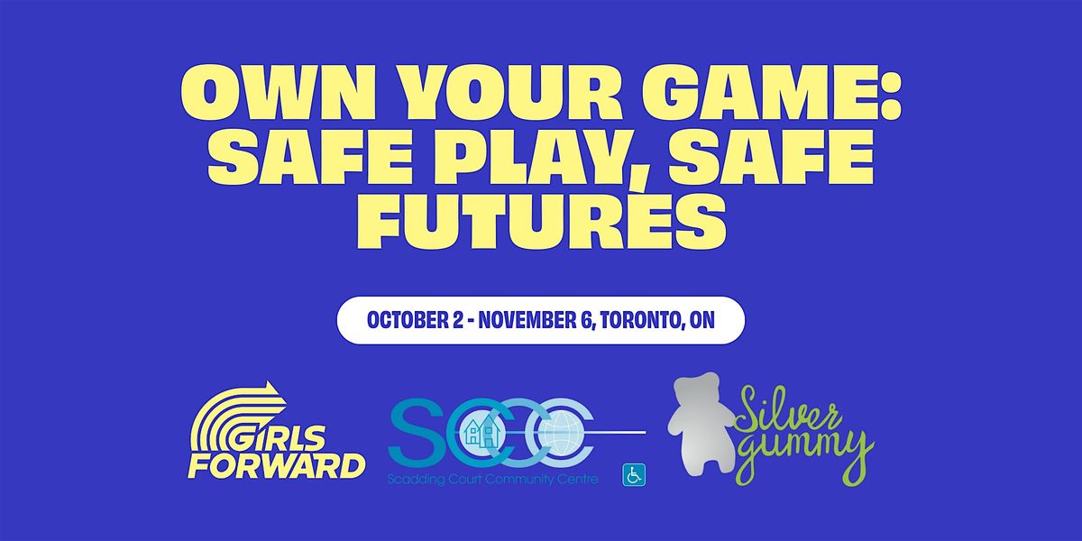Own Your Game: Safe Play, Safe Futures (Girls Forward x Scadding Court)