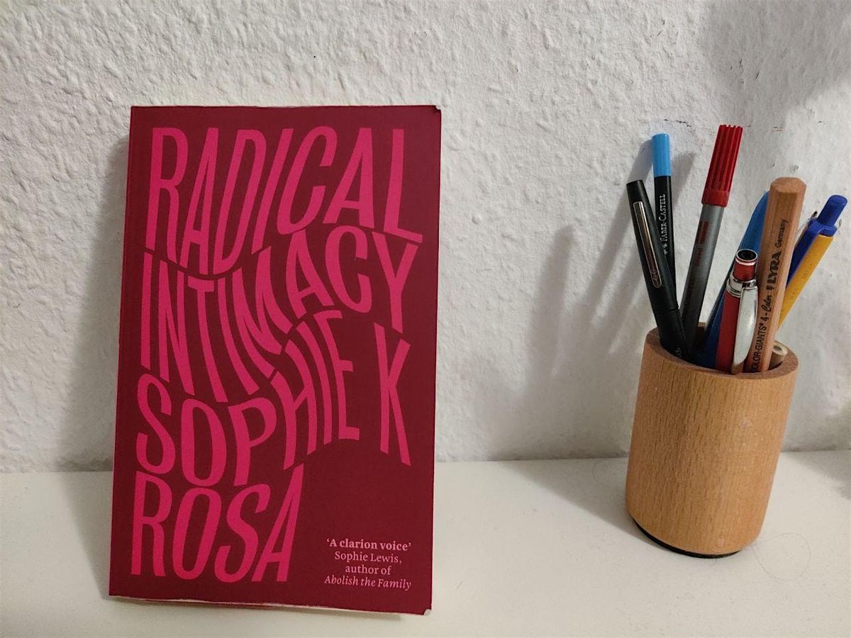 Collective reading workshop: \u2018Radical intimacy\u2019 by Sophie K Rosa