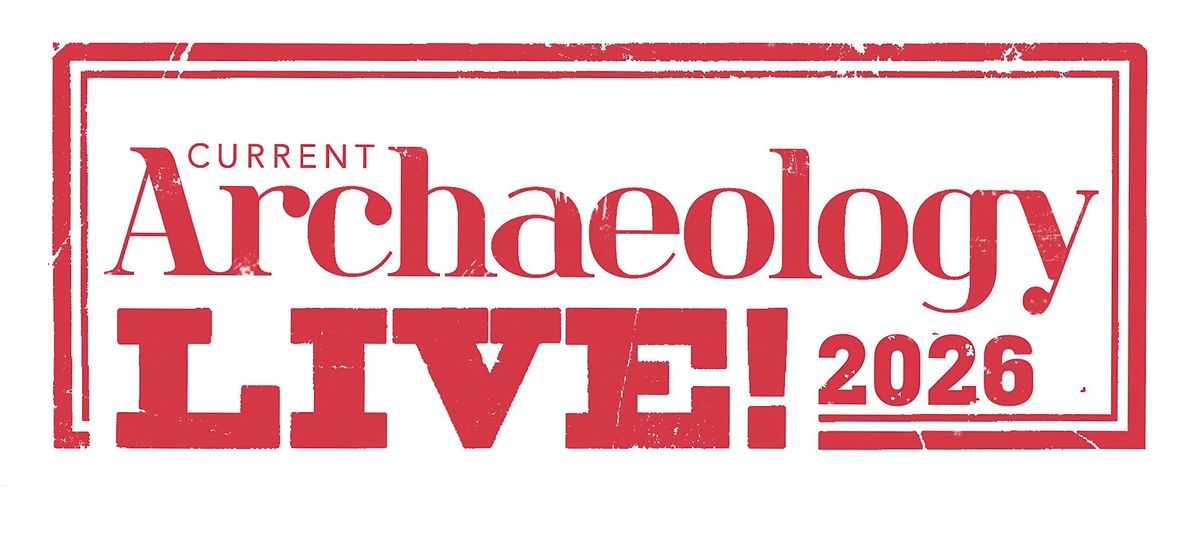 Current Archaeology Live! 2026