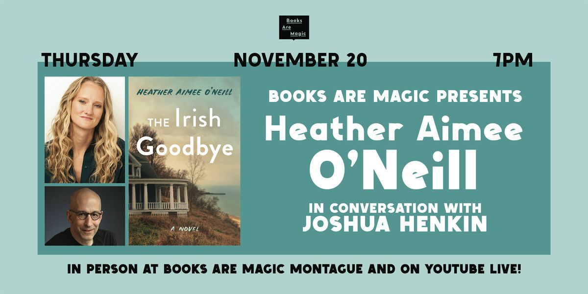 In-Store: Heather Aimee O'Neill: The Irish Goodbye w\/ Joshua Henkin