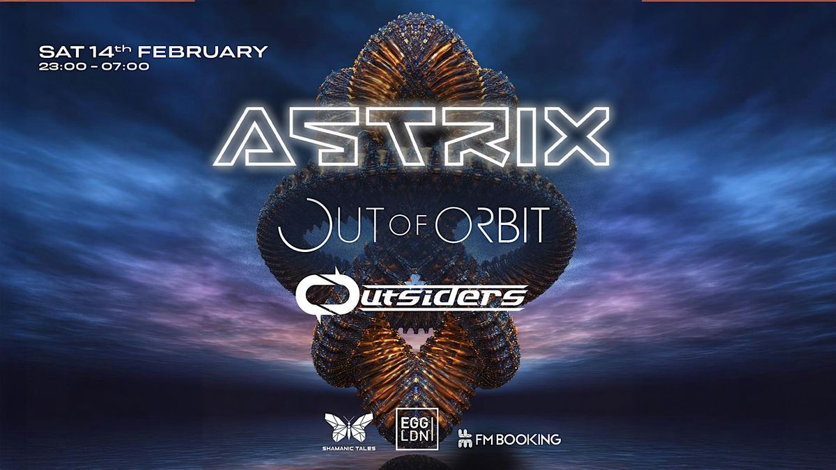 Egg LDN Pres: Astrix, Out Of Orbit & Outsiders