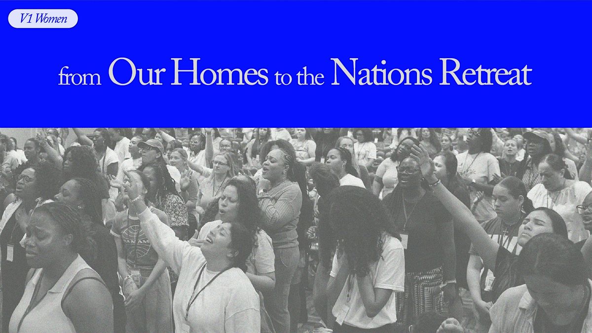 V1 Women's from Our Homes to the Nations Retreat