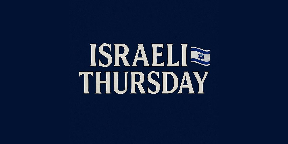 Israeli Thursday | \u05e2\u05e8\u05d1 \u05d9\u05e9\u05e8\u05d0\u05dc\u05d9 \u05d1\u05d7\u05de\u05d9\u05e9\u05d9