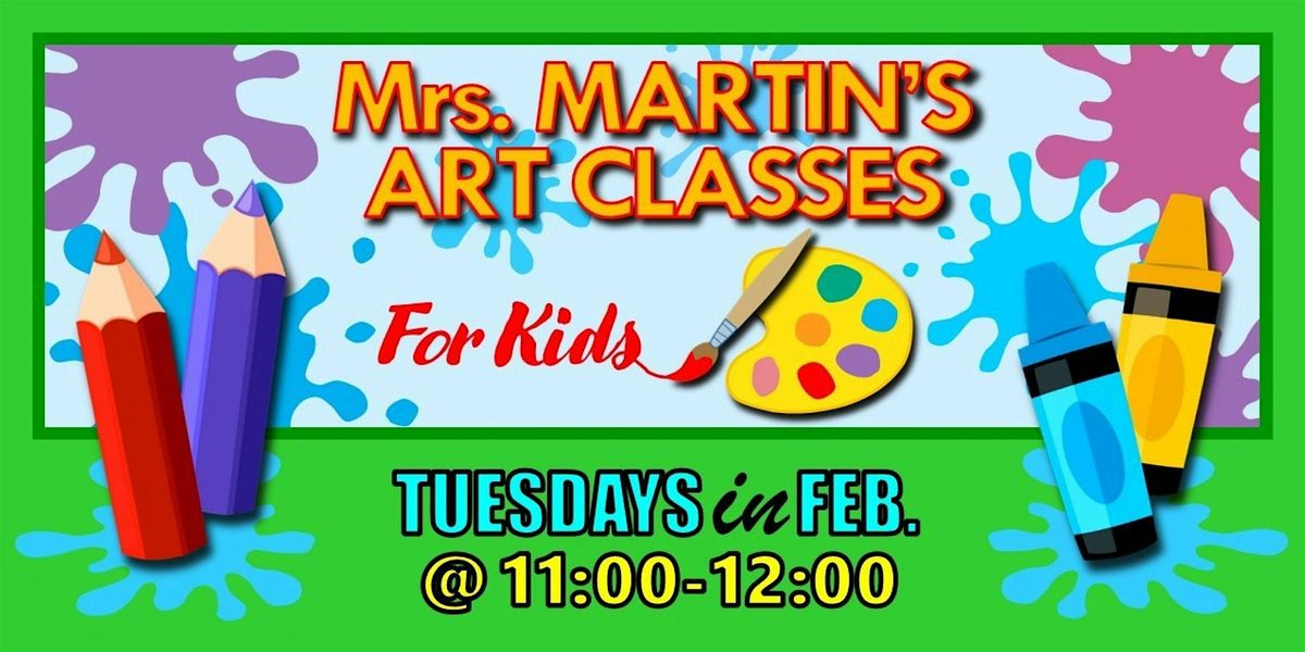 Mrs. Martin's Art Classes in FEBRUARY ~Tuesdays @11:00-12:00