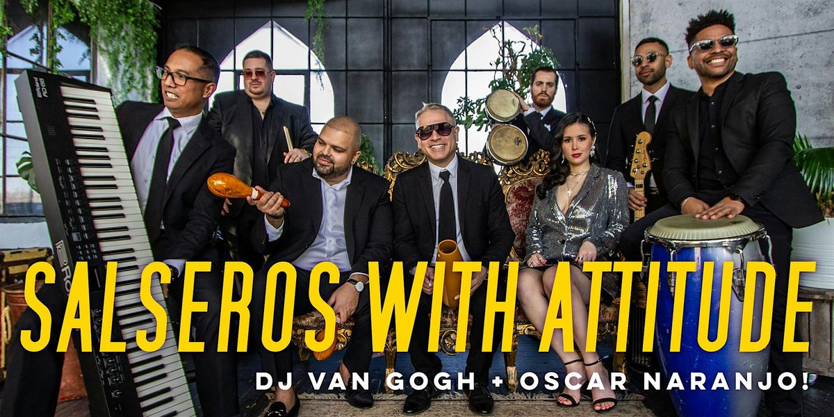 Salseros with Attitude + Oscar Naranjo + DJ Van Gogh!