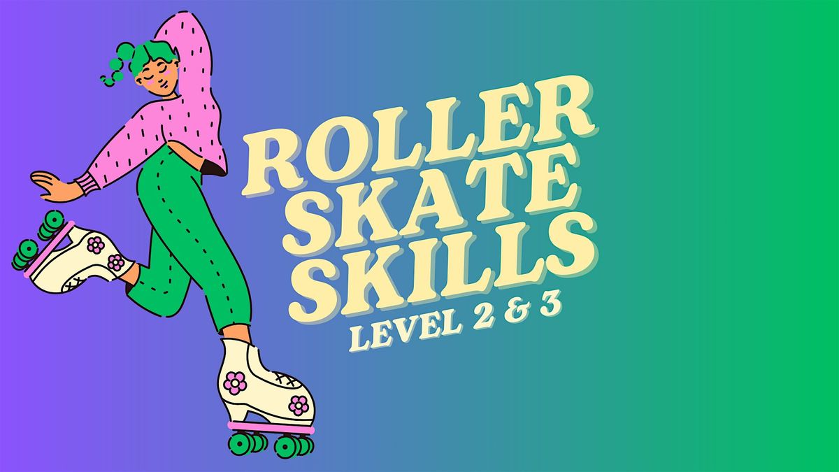 Roller Skate Skills: Levels 2 & 3