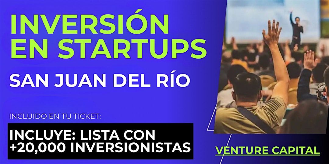 Evento emprendedores Startup: Conecta con inversionistas de San Juan del R\u00edo y el mundo