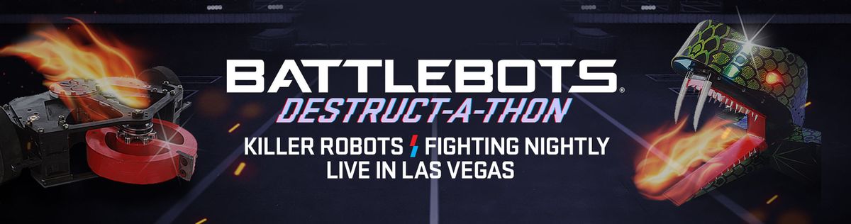 BattleBots Destruct-A-Thon at BattleBots Arena Behind Horseshoe Las Vegas