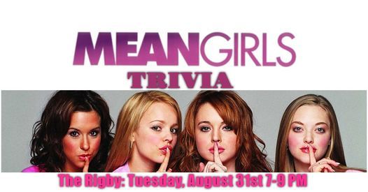 Mean Girls Trivia The Rigby Madison Wi August 31 2021