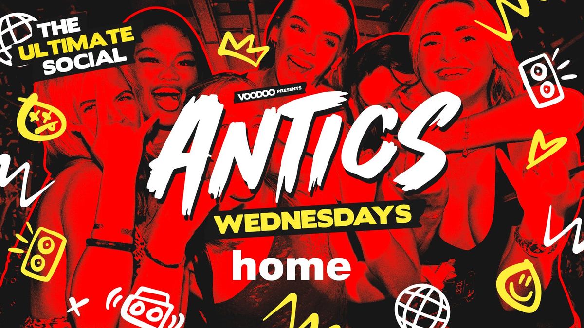 Antics Wednesdays! @ HOME - Wednesday 8th October