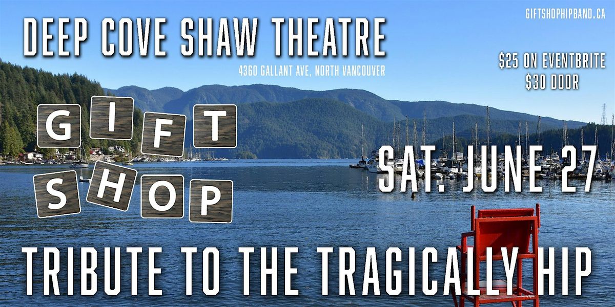 Gift Shop - Tribute to The Tragically Hip @ Deep Cove Shaw Theatre