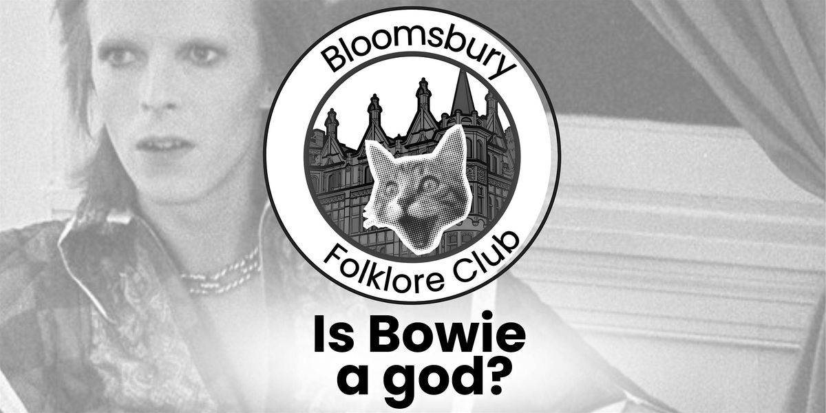 Bloomsbury Folklore Club (Is Bowie a god?)