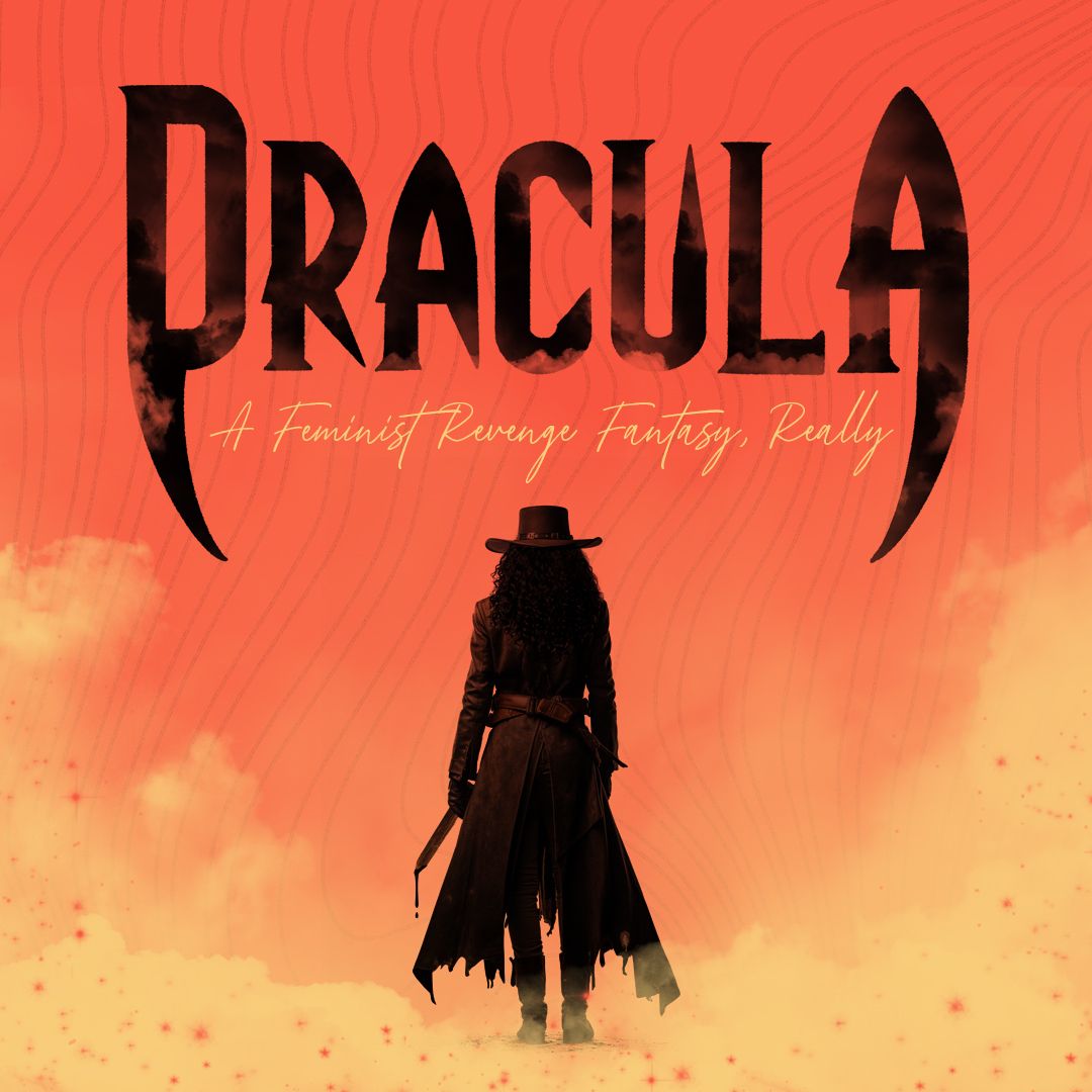 Dracula - A Feminist Revenge Fantasy (Opening Night)