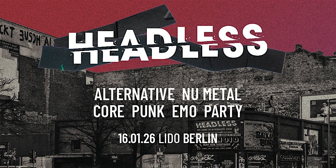 Headless \u2022 Alternative-NuMetal-Core-PopPunk-Emo-Party \u2022 Lido Berlin