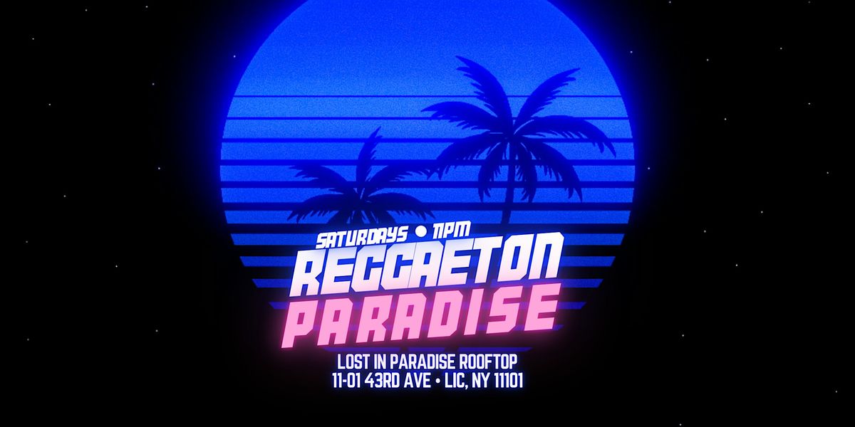 Reggaeton Paradise Rooftop Party NYC at Lost in Paradise Rooftop ...