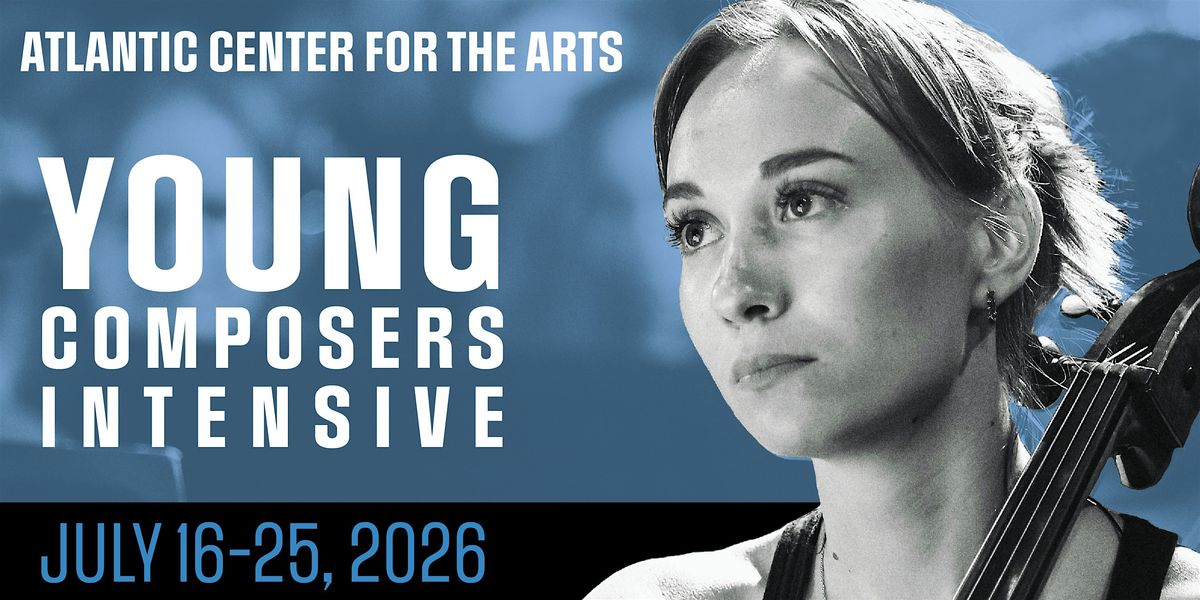 Young Composers Intensive \u2022 JULY 16 \u2013 25, 2026