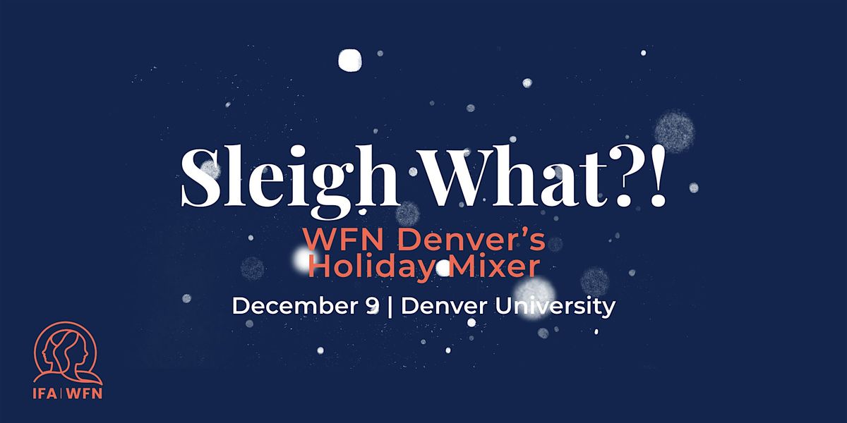 Sleigh What?! WFN Denver\u2019s Holiday Mixer