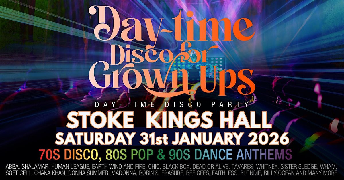 DAY-TIME Disco for Grown ups 70s 80s AND 90s disco party STOKE Kings Hall