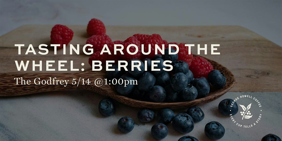 Tasting around the Wheel: Berries
