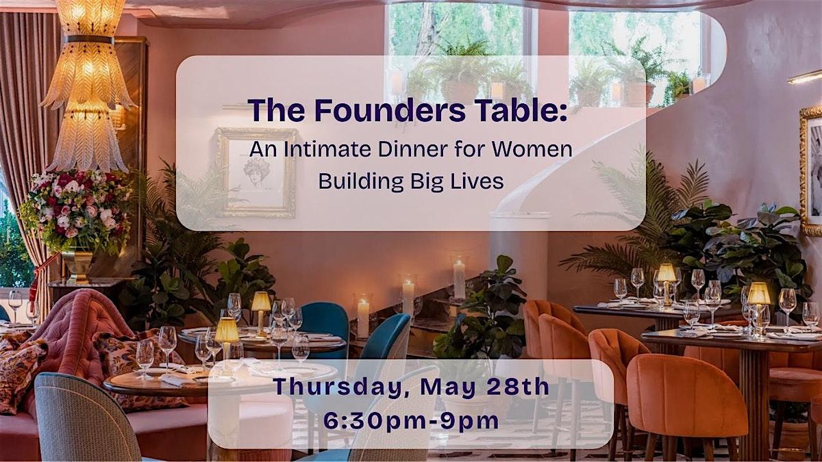 The Founders Table An Intimate Dinner for Women Building Big Lives
