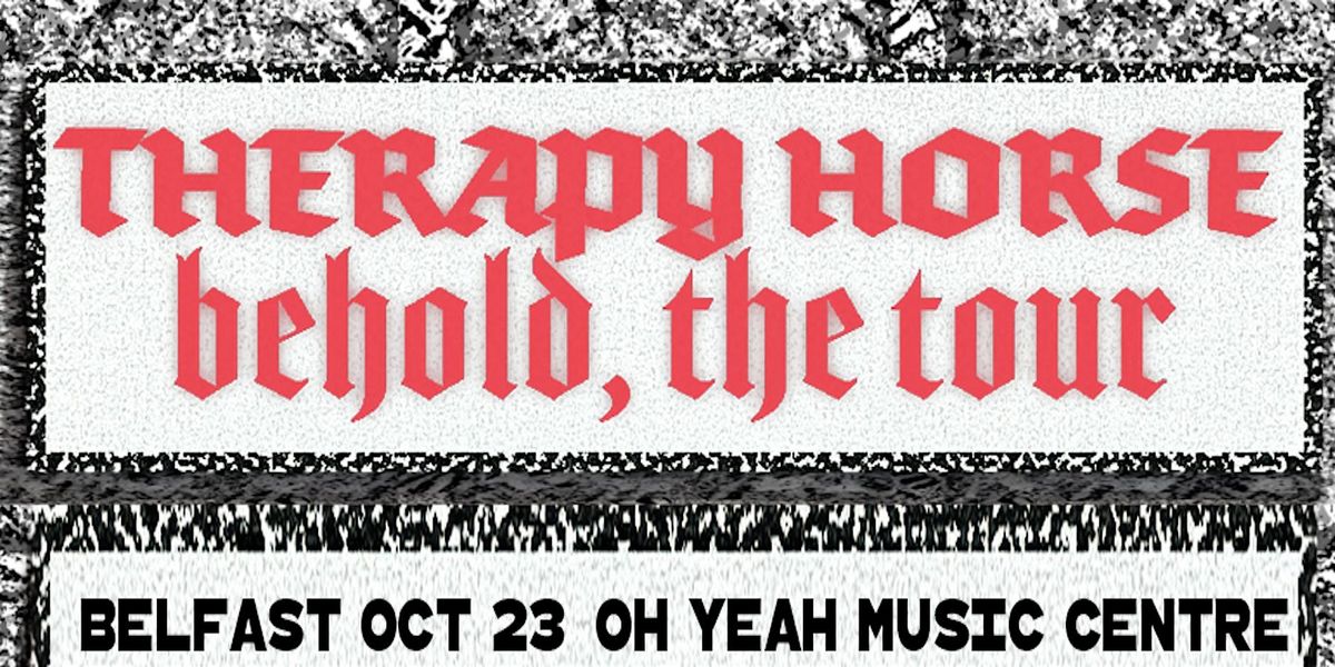 Old Crows Promotions Presents: Therapy Horse: Behold, The Tour