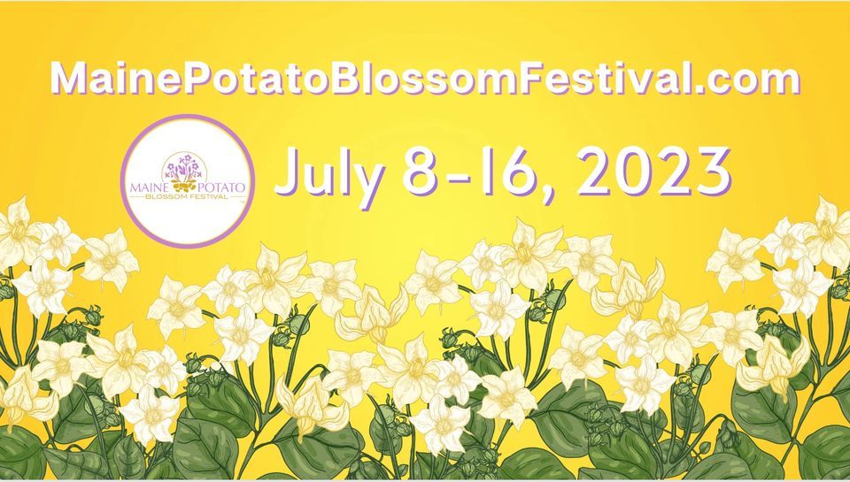 Maine Potato Blossom Festival 2023 Town of Fort Fairfield July 8 to