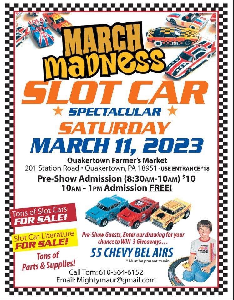 March Madness Slot Car Show Quakertown Farmers Market March 11, 2023