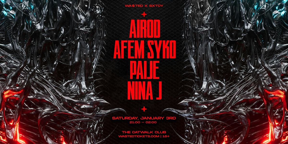 WA$TED x SXTCY: AIROD, AFEM SYKO, PAIJE and NINA J @ Catwalk Club LA [18+]