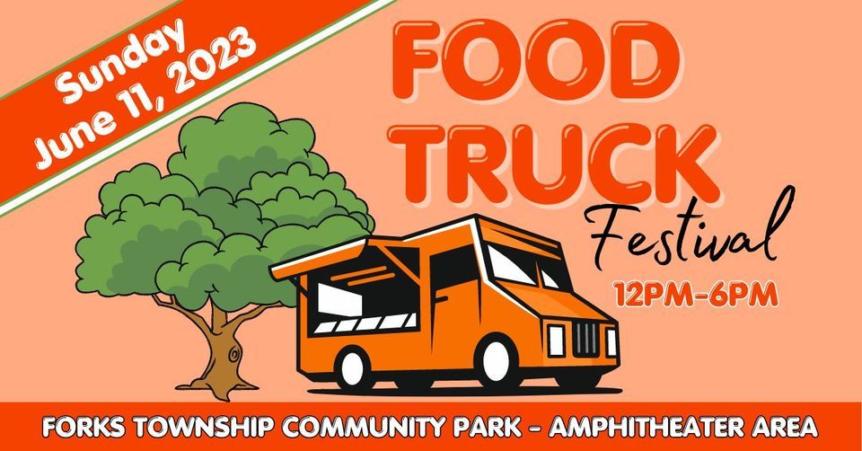 Forks Food Truck Festival Forks Township Parks and Recreation, Easton, PA June 11, 2023