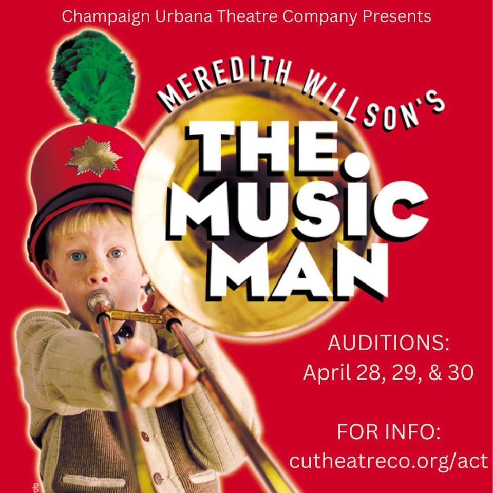 The Music Man Auditions Champaign Urbana Theatre Company April 28, 2023